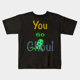You Go Ghoul Kids T-Shirt